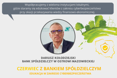 Cyberbezpieczeństwo jest bardzo ważne, gdyż w zasobach banku są przetwarzane i przechowywane ogromne ilości danych - rozmowa z Dariuszem Kołodziejskim